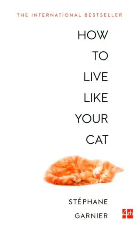 How to Live Like Your Cat How to Live Like Your Cat