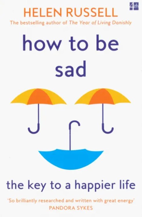 How to be Sad. The Key to a Happier Life How to be Sad. The Key to a Happier Life