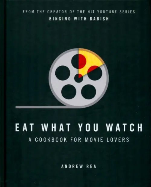 Eat What You Watch. A Cookbook for Movie Lovers