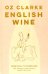 English Wine. From Still to Sparkling. The Newest New World Wine Country