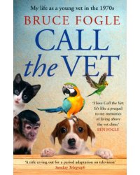 Call the Vet. My Life as a Young Vet in the 1970s