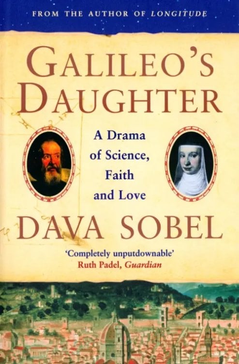 Galileo's Daughter. A Drama of Science, Faith and Love Galileo's Daughter. A Drama of Science, Faith and Love