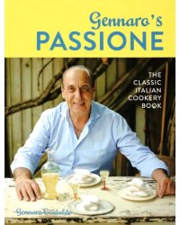 Gennaro's Passione. The Classic Italian Cookery Book