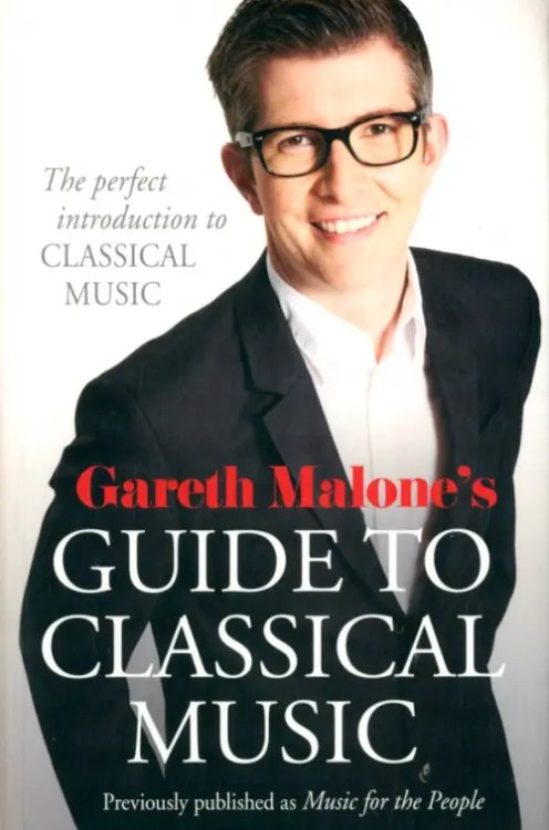 Gareth Malone's Guide to Classical Music Gareth Malone's Guide to Classical Music