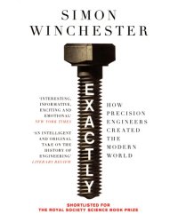 Exactly. How Precision Engineers Created the Modern World