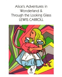 Alice's Adventures in Wonderland and Through the Looking Glass