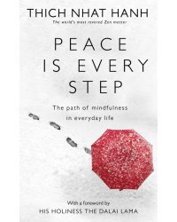 Peace Is Every Step. The Path of Mindfulness in Everyday Life