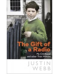 The Gift of a Radio. My Childhood and other Train Wrecks