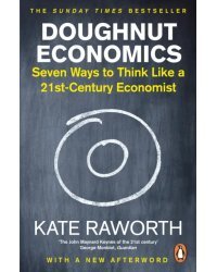 Doughnut Economics. Seven Ways to Think Like a 21st-Century Economist