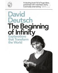 The Beginning of Infinity. Explanations that Transform The World