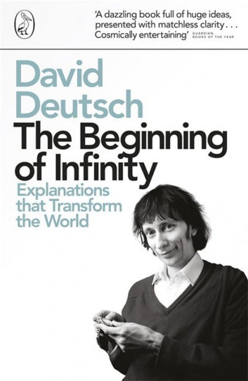 The Beginning of Infinity. Explanations that Transform The World