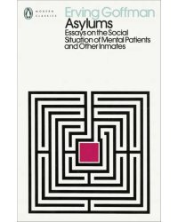 Asylums. Essays on the Social Situation of Mental Patients and Other Inmates