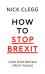 How To Stop Brexit (And Make Britain Great Again)