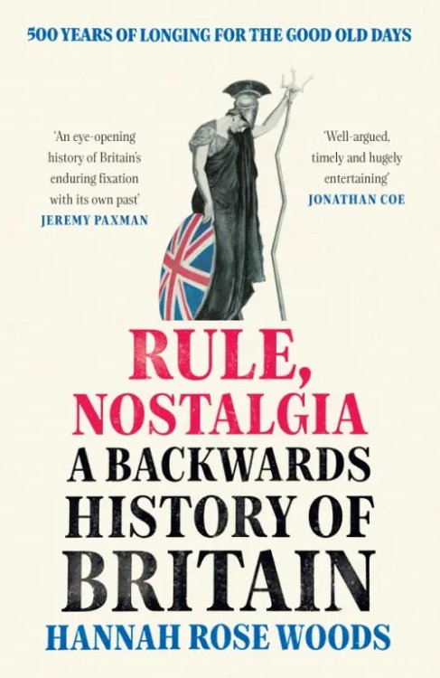 Rule, Nostalgia. A Backwards History of Britain Rule, Nostalgia. A Backwards History of Britain