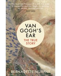 Van Gogh's Ear. The True Story
