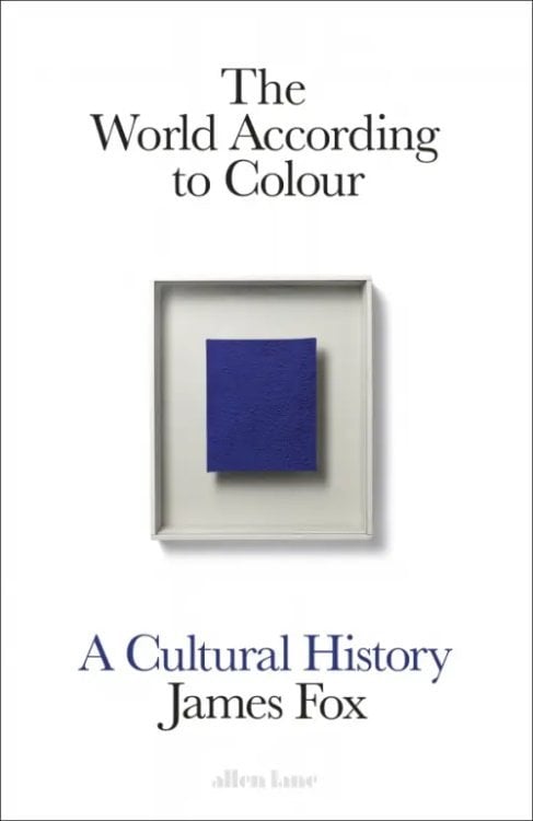 The World According to Colour. A Cultural History The World According to Colour. A Cultural History