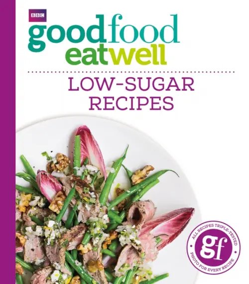 Good Food Good Food Eat Well. Low-Sugar Recipes