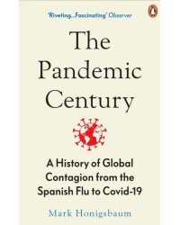 The Pandemic Century. A History of Global Contagion from the Spanish Flu to Covid-19