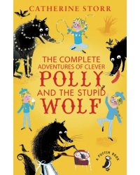 The Complete Adventures of Clever Polly and the Stupid Wolf