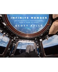 Infinite Wonder. An Astronaut's Photographs from a Year in Space