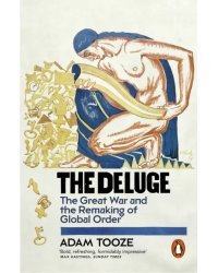 The Deluge. The Great War and the Remaking of Global Order