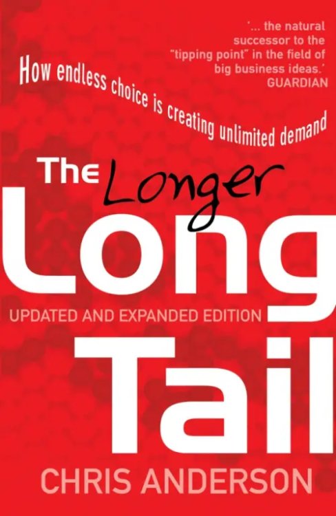 The Long Tail. How Endless Choice is Creating Unlimited Demand The Long Tail. How Endless Choice is Creating Unlimited Demand