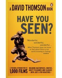 Have You Seen? A Personal Introduction to 1,000 Films including masterpieces, oddities
