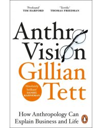 Anthro-Vision. How Anthropology Can Explain Business and Life