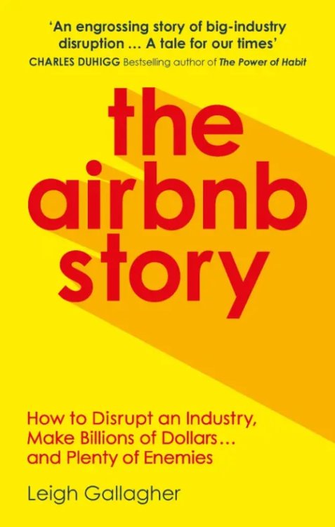 The Airbnb Story. How Three Guys Disrupted an Industry, Made Billions of Dollars... The Airbnb Story. How Three Guys Disrupted an Industry, Made Billions of Dollars...