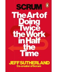 Scrum. A revolutionary approach to building teams, beating deadlines and boosting productivity