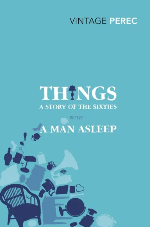 Things. A Story of the Sixties with A Man Asleep Things. A Story of the Sixties with A Man Asleep