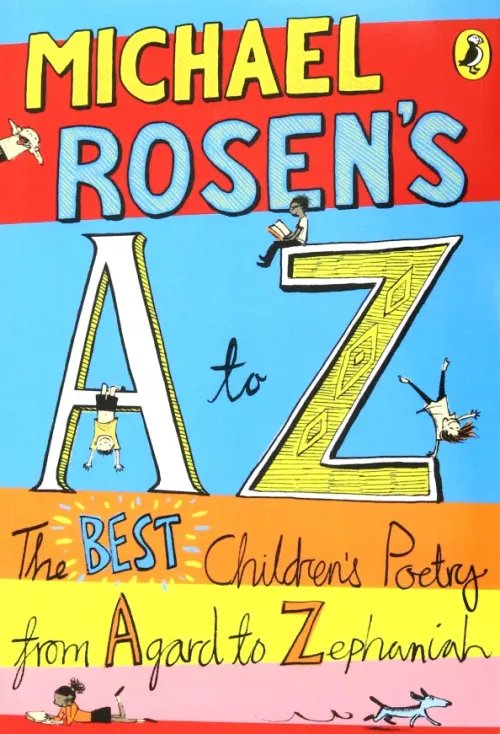 Michael Rosen's A-Z. The best children's poetry from Agard to Zephaniah Michael Rosen's A-Z. The best children's poetry from Agard to Zephaniah