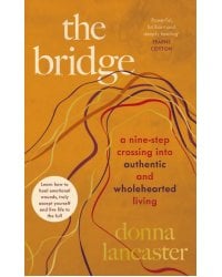 The Bridge. A nine step crossing into authentic and wholehearted living