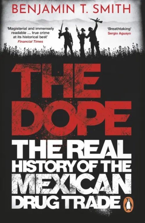 The Dope. The Real History of the Mexican Drug Trade The Dope. The Real History of the Mexican Drug Trade