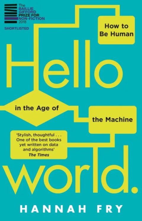 Hello World. How to be Human in the Age of the Machine Hello World. How to be Human in the Age of the Machine