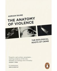 The Anatomy of Violence. The Biological Roots of Crime