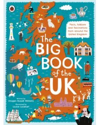 The Big Book of the UK. Facts, folklore and fascinations from around the United Kingdom