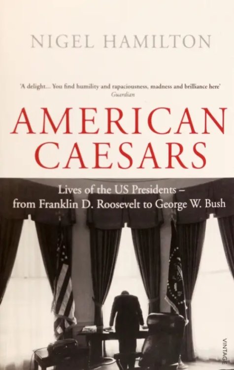 American Caesars. Lives of the US Presidents, from Franklin D. Roosevelt to George W. Bush