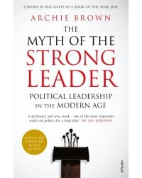 The Myth of the Strong Leader. Political Leadership in the Modern Age