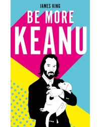 Be More Keanu