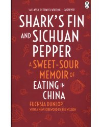 Shark's Fin and Sichuan Pepper. A sweet-sour memoir of eating in China