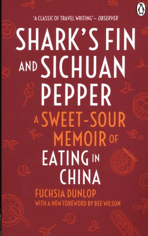 Shark's Fin and Sichuan Pepper. A sweet-sour memoir of eating in China
