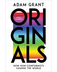 Originals. How Non-conformists Change the World