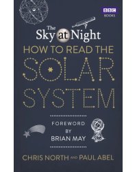 The Sky at Night. How to Read the Solar System. A Guide to the Stars and Planets