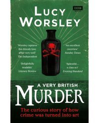 A Very British Murder. The Curious Story of How Crime was Turned into Art