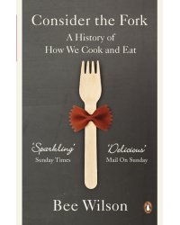 Consider the Fork. A History of How We Cook and Eat