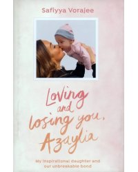 Loving and Losing You, Azaylia. My Inspirational Daughter and our Unbreakable Bond