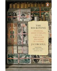 The Reckoning: Financial Accountability and the Making and Breaking of Nations