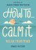 How To Calm It. Relax Your Mind