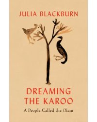 Dreaming the Karoo. A People Called the /Xam